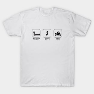 Wakeup, Coffe, Ride . Rider life cycle T-Shirt